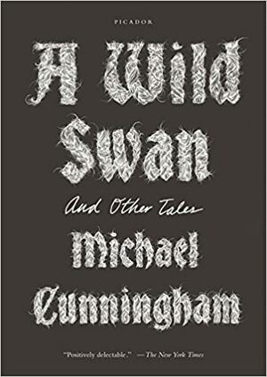 A Wild Swan: And Other Tales by Michael Cunningham