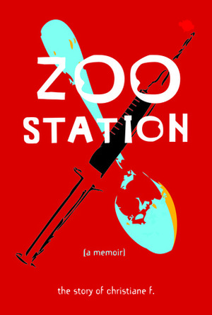 Zoo Station: The Story of Christiane F. by Kai Hermann, Christiane F., Horst Rieck