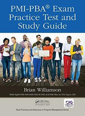 PMI-PBA® Exam Practice Test and Study Guide by Brian Williamson