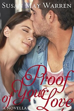 Proof of Your Love by Susan May Warren