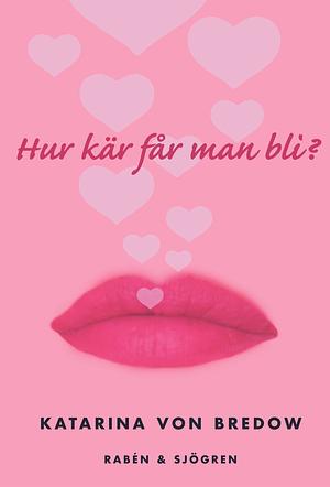 Hur kär får man bli? by Katarina von Bredow