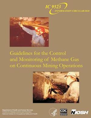 Guidelines for the Control and Monitoring of Methane Gas on Continuous Mining Operations by Gerrit V. R. Goodman, Centers for Disease Control and Preventi, J. Emery Chilton