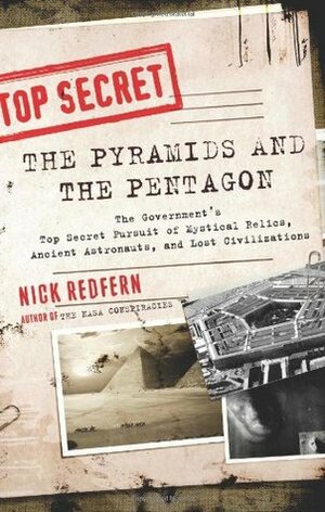 The Pyramids & the Pentagon: The Government's Top Secret Pursuit of Mystical Relics, Ancient Astronauts & Lost Civilizations by Nick Redfern