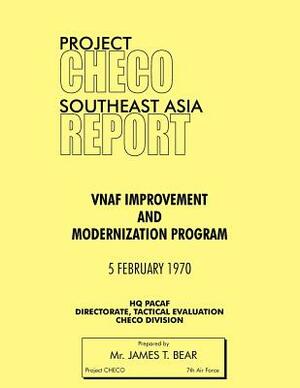 Project Checo Southeast Asia Study: Vnaf Improvement and Modernization Program by James T. Bear, Hq Pacaf Project Checo