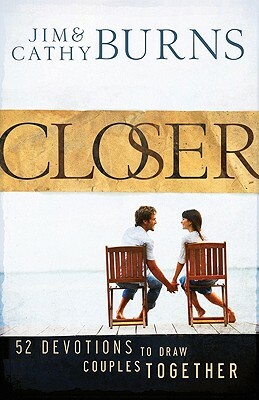 Closer: 52 Devotions to Draw Couples Together by Cathy Burns, Jim Burns