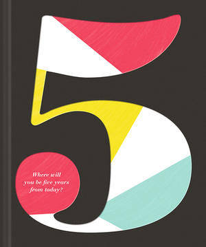 5: Where Will You Be Five Years from Today? by Kobi Yamada, Dan Zadra