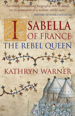 Isabella of France: The Rebel Queen by Kathryn Warner