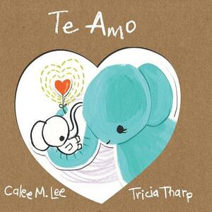 Te Amo by Calee M. Lee