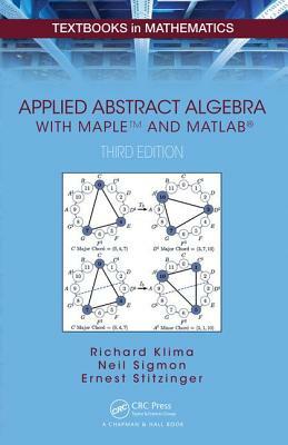 Applied Abstract Algebra with Mapletm and Matlab(r) by Ernest Stitzinger, Richard Klima, Neil Sigmon