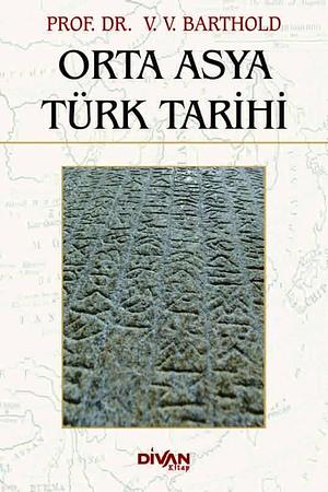 Orta Asya Türk Tarihi by Wilhelm Barthold, Vasiliy Vladimirovic Barthold