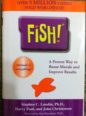 Fish!: A Proven Way to Boost Morale and Improve Results by Stephen Lundin by Stephen C. Lundin, Stephen C. Lundin