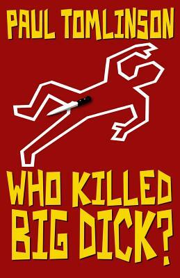 Who Killed Big Dick? by Paul Tomlinson