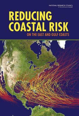 Reducing Coastal Risk on the East and Gulf Coasts by Division on Earth and Life Studies, Ocean Studies Board, National Research Council
