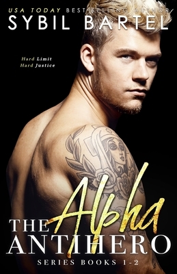 The Alpha Antihero Series: Books 1-2 by Sybil Bartel