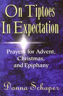 On Tiptoes in Expectation: Prayers for Advent, Christmas, and Epiphany by Donna Schaper