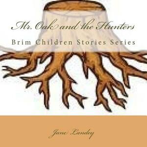 Mr. Oak and the Hunters: Brim Children Stories Series by Jane Landey