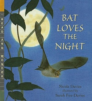 Bat Loves the Night by Nicola Davies