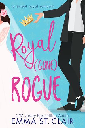 Royal Gone Rogue by Emma St. Clair