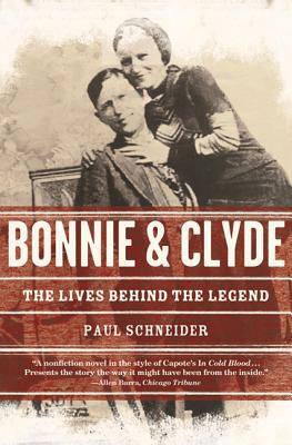 Bonnie and Clyde: The Lives Behind the Legend by Paul Schneider