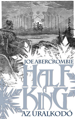 Half a King – Az uralkodó by Joe Abercrombie