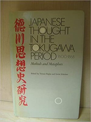 Japanese Thought in the Tokugawa Period, 1600-1868: Methods and Metaphors by Irwin Scheiner, Tetsuo Najita