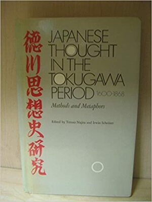 Japanese Thought in the Tokugawa Period, 1600-1868: Methods and Metaphors by Tetsuo Najita, Irwin Scheiner