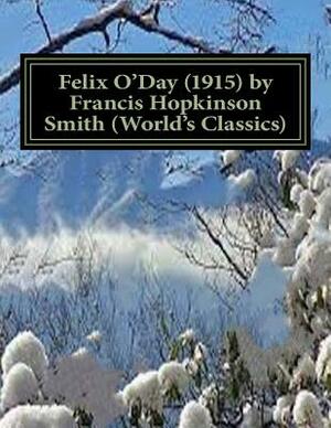 Felix O'Day (1915) by Francis Hopkinson Smith (World's Classics) by Francis Hopkinson Smith