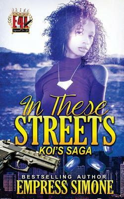 In These Streets: Koi's Saga by Empress Simone