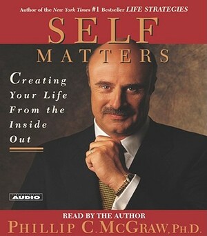 Self Matters: Creating Your Life from the Inside Out by Phil McGraw