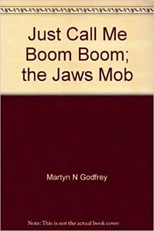 Just Call Me Boom Boom; the Jaws Mob by Martyn Godfrey