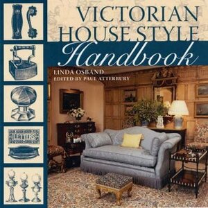Victorian House Style Handbook by Paul Atterbury, Linda Osband