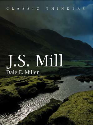 John Stuart Mill: Moral, Social, and Political Thought by Dale Miller