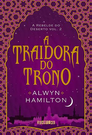 A Traidora do Trono by Alwyn Hamilton