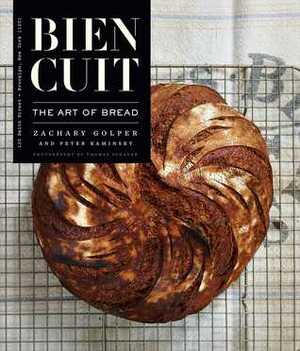 Bien Cuit: The Art of Bread by Zachary Golper, Peter Kaminsky, Thomas Schauer