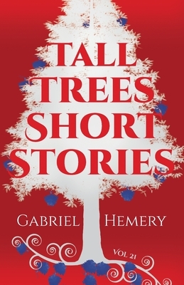 Tall Trees Short Stories: Volume 21 by Gabriel Hemery