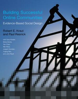 Building Successful Online Communities: Evidence-Based Social Design by Paul Resnick, John Riedl, Yan Chen, Robert E. Kraut, Niki Kittur, Sara Kiesler, Yuqing Ren, Joseph Konstan, Moira Burke