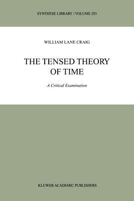 The Tensed Theory of Time: A Critical Examination by William Lane Craig