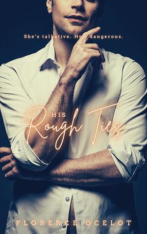 His Rough Ties by Florence Ocelot