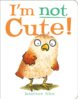 I'm Not Cute! by Jonathan Allen