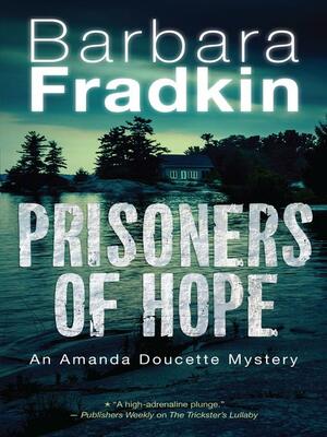 Prisoners of Hope: An Amanda Doucette Mystery by Barbara Fradkin