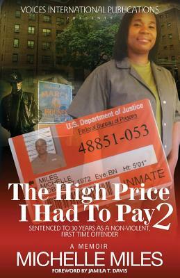 The High Price I Had to Pay 2: Sentenced to 30 Years as a Non-Violent. First Time Offender by Michelle Miles
