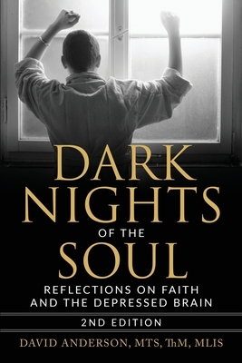 Dark Nights of the Soul: Reflections on Faith and the Depressed Brain, Second Edition by David Anderson