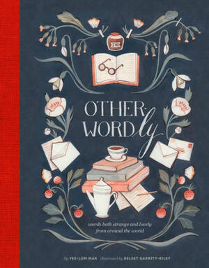 Other-Wordly: Words Both Strange and Lovely from Around the World by Yee-Lum Mak