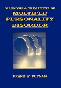 Diagnosis and Treatment of Multiple Personality Disorder by Frank W. Putnam