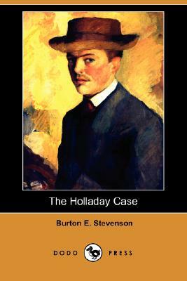The Holladay Case (Dodo Press) by Burton Egbert Stevenson
