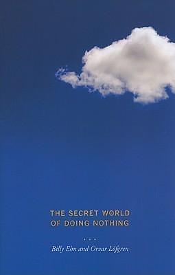 Secret World of Doing Nothing by Orvar Löfgren, Orvar Löfgren