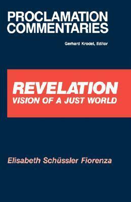 Revelation: Vision of a Just World (Proclamation Commentaries) by Elisabeth Schüssler Fiorenza