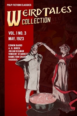 Weird Tales Vol. 1 No. 3, May 1923: Pulp Fiction Classics by A. G. Birch