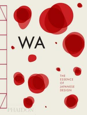WA: The Essence of Japanese Design by Rossella Menegazzo, Stefania Piotti