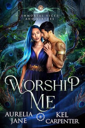 Worship Me by Kel Carpenter, Aurelia Jane